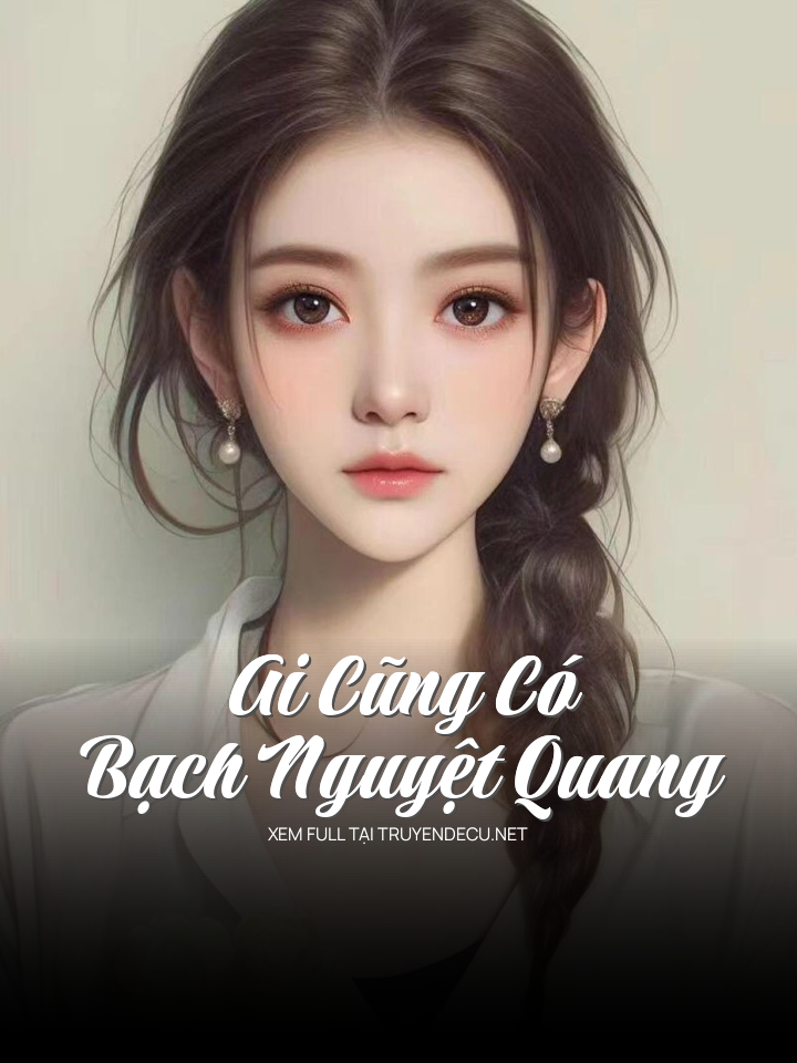 Ai Cũng Có Bạch Nguyệt Quang