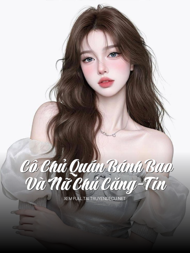 Cô Chủ Quán Bánh Bao Và Nữ Chủ Căng-Tin