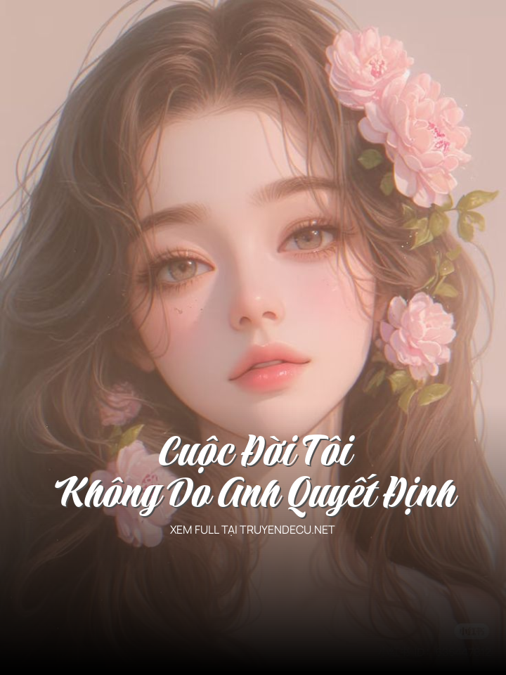 Cuộc Đời Tôi Không Do Anh Quyết Định