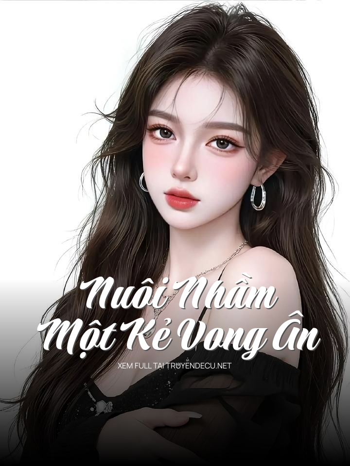 Nuôi Nhầm Một Kẻ Vong Ân