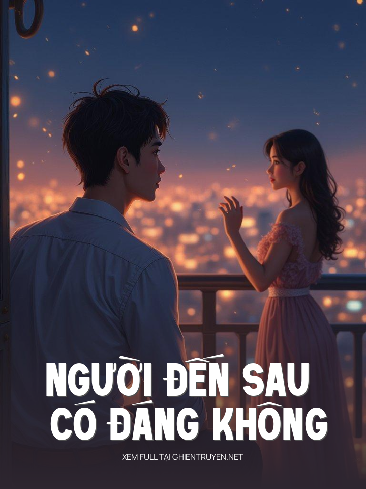 Người Đến Sau Có Đáng Không
