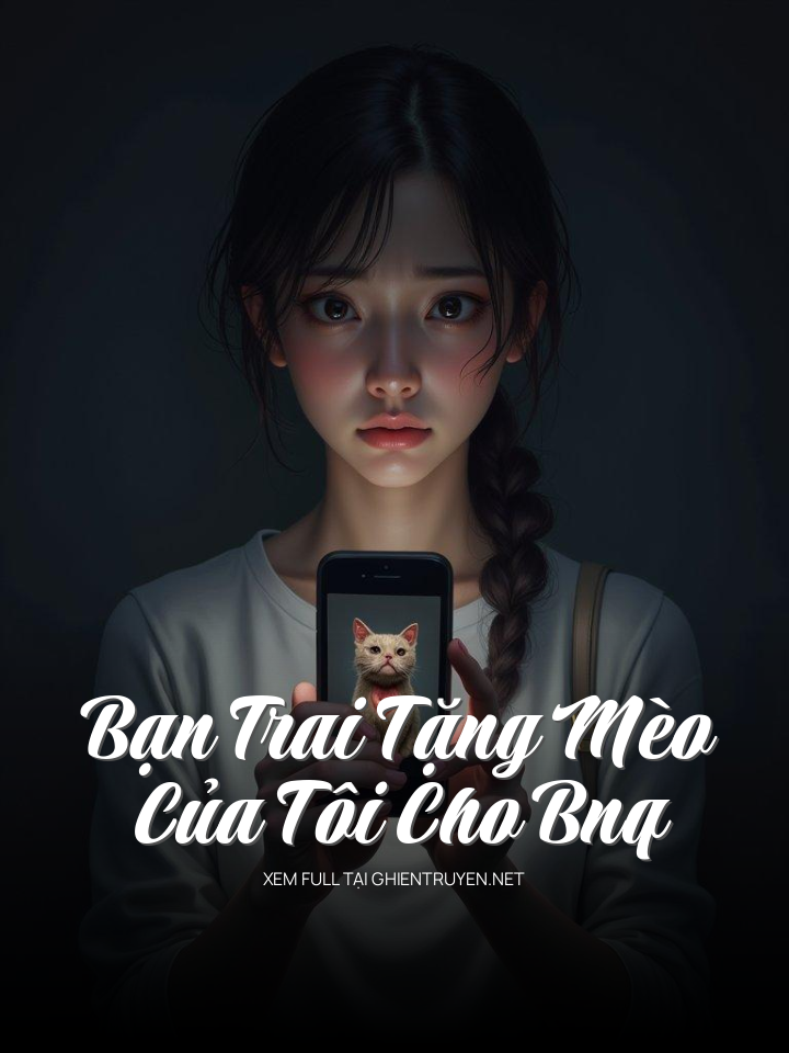 Bạn Trai Tặng Mèo Của Tôi Cho Bnq