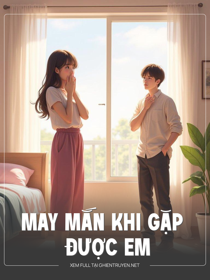 May Mắn Khi Gặp Được Em