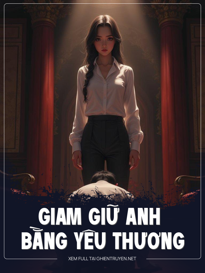 Giam Giữ Anh Bằng Yêu Thương