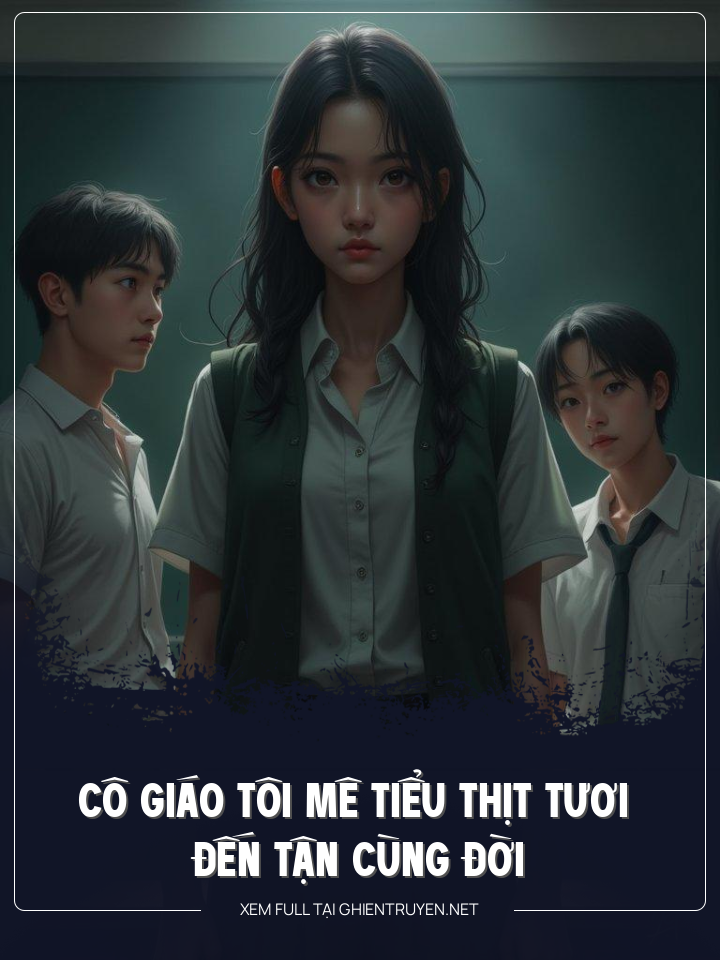 Cô Giáo Tôi Mê Tiểu Thịt Tươi Đến Tiêu Đời