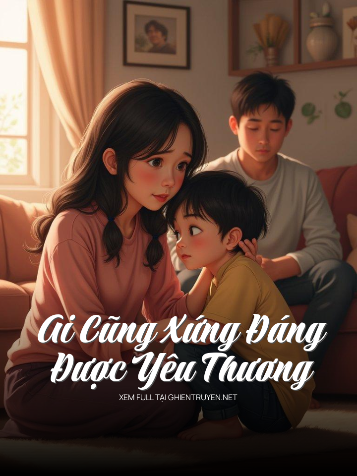 Ai Cũng Xứng Đáng Được Yêu Thương