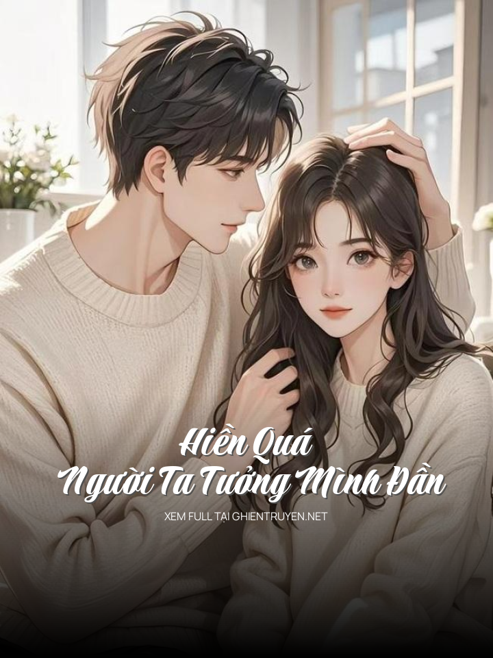 Hiền Quá Người Ta Tưởng Mình Đần