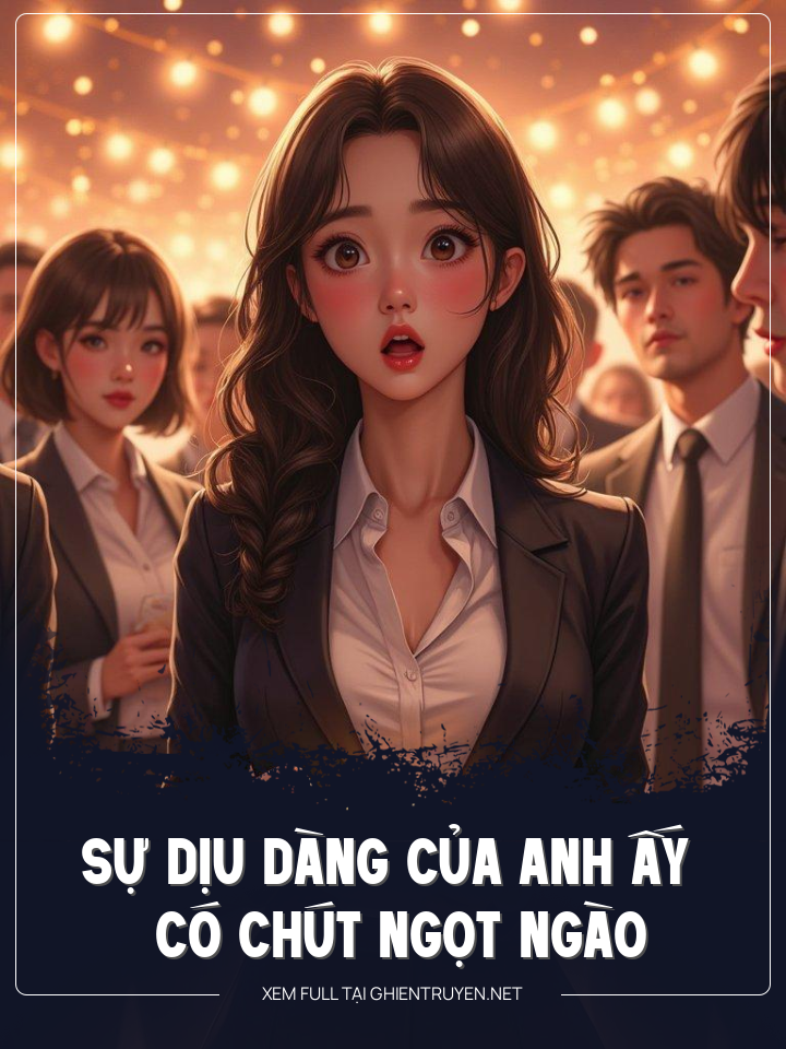 Sự Dịu Dàng Của Anh Ấy Có Chút Ngọt Ngào