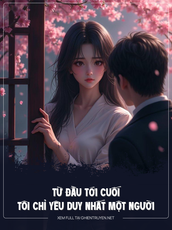 Từ Đầu Tới Cuối Tôi Chỉ Yêu Duy Nhất Một Người