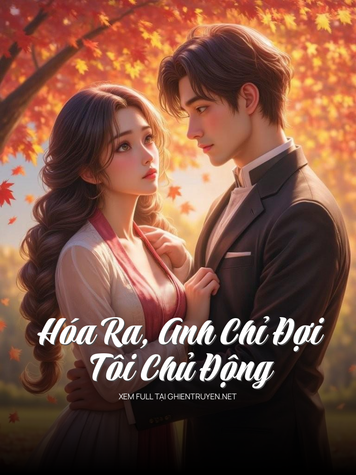 Hóa Ra, Anh Chỉ Đợi Tôi Chủ Động