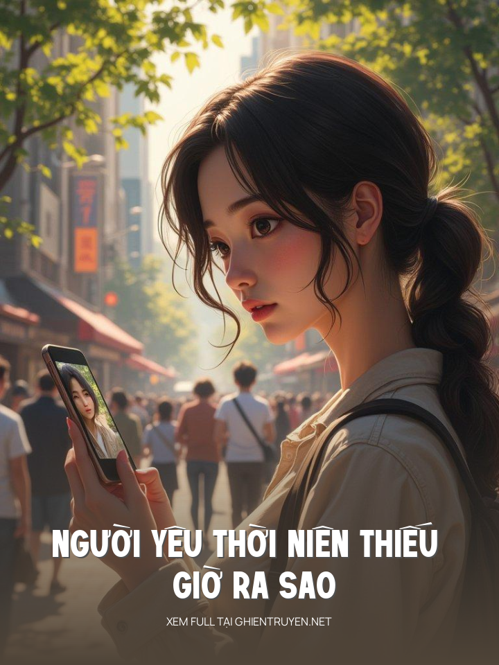 Người Yêu Thời Niên Thiếu Giờ Ra Sao
