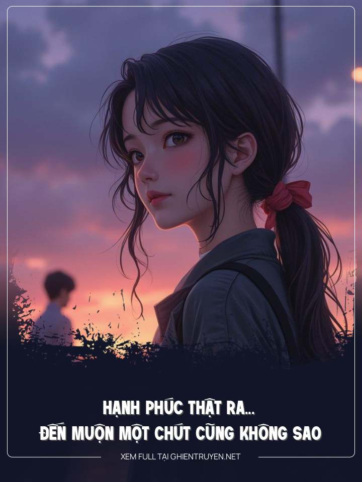 Hạnh Phúc Thật Ra... Đến Muộn Một Chút Cũng Không Sao