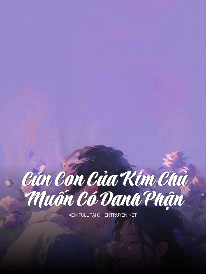 Cún Con Của Kim Chủ Muốn Có Danh Phận