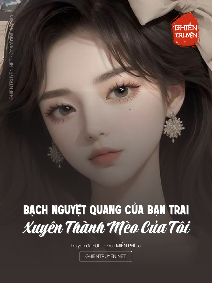Bạch Nguyệt Quang Của Bạn Trai Xuyên Thành Mèo Của Tôi