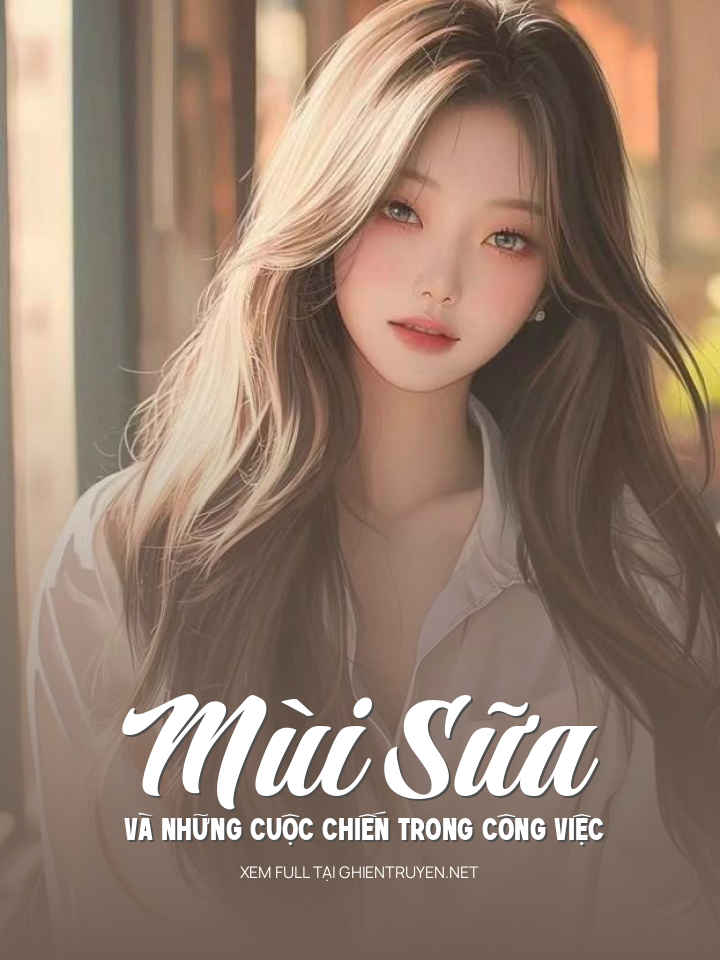 Mùi Sữa Và Những Cuộc Chiến Trong Công Việc