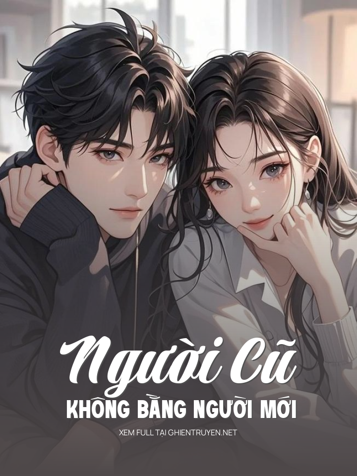 Người Cũ Không Bằng Người Mới