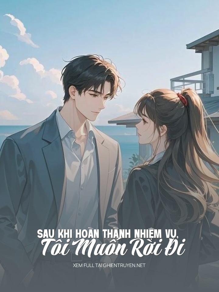Sau Khi Hoàn Thành Nhiệm Vụ, Tôi Muốn Rời Đi