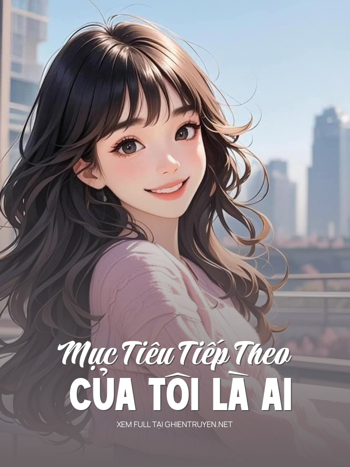 Mục Tiêu Tiếp Theo Của Tôi Là Ai