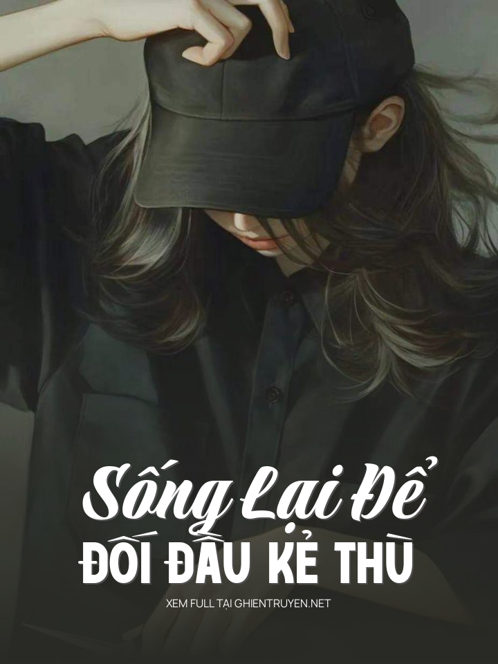 Sống Lại Để Đối Đầu Kẻ Thù