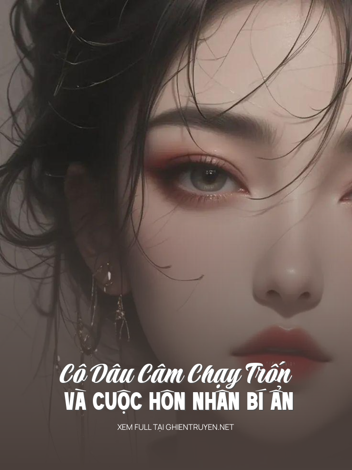 Cô Dâu Câm Chạy Trốn Và Cuộc Hôn Nhân Bí Ẩn
