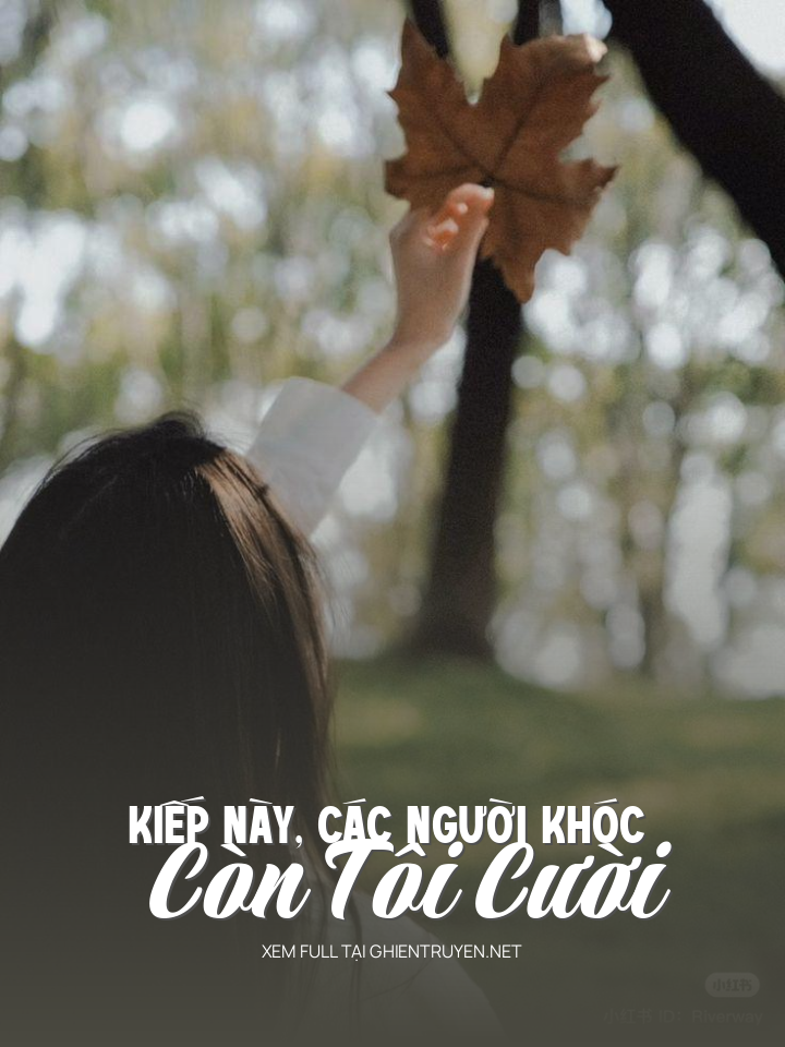 Kiếp Này, Các Người Khóc Còn Tôi Cười