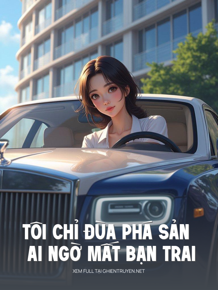 Tôi Chỉ Đùa Phá Sản Ai Ngờ Mất Bạn Trai Luôn