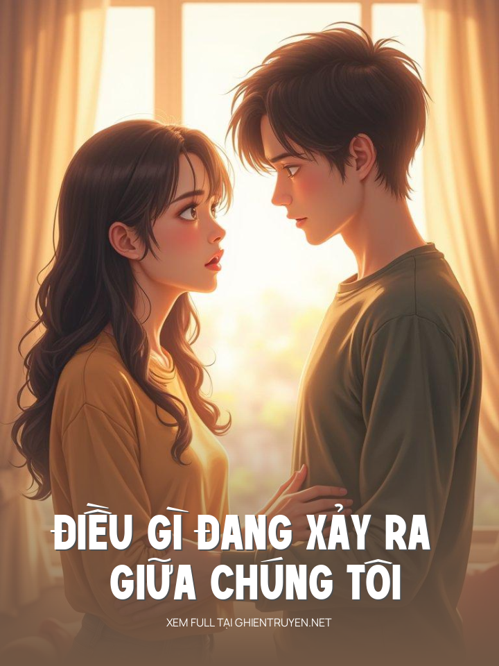 Điều Gì Đang Xảy Ra Giữa Chúng Tôi