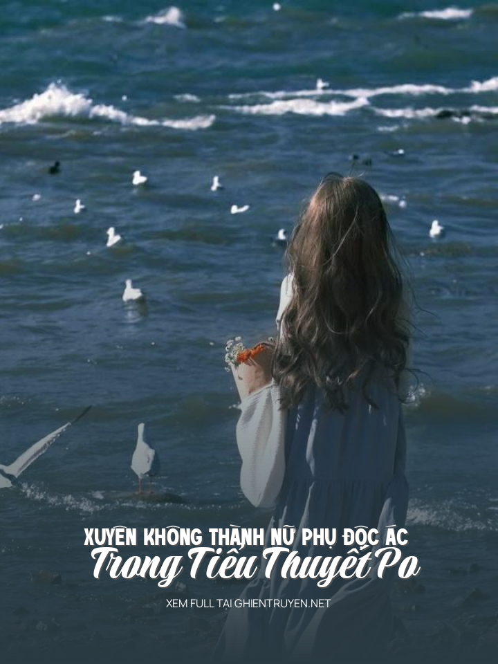 Xuyên Không Thành Nữ Phụ Độc Ác Trong Tiểu Thuyết Po