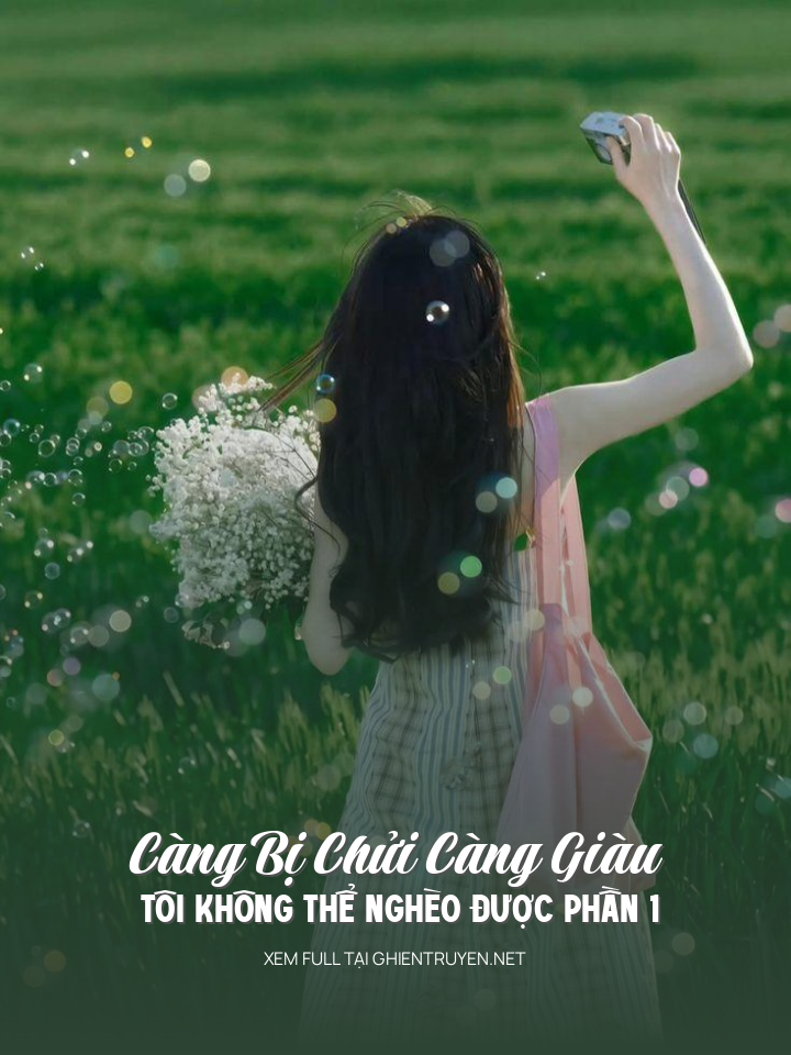 Càng Bị Chửi Càng Giàu – Tôi Không Thể Nghèo Được Phần 1