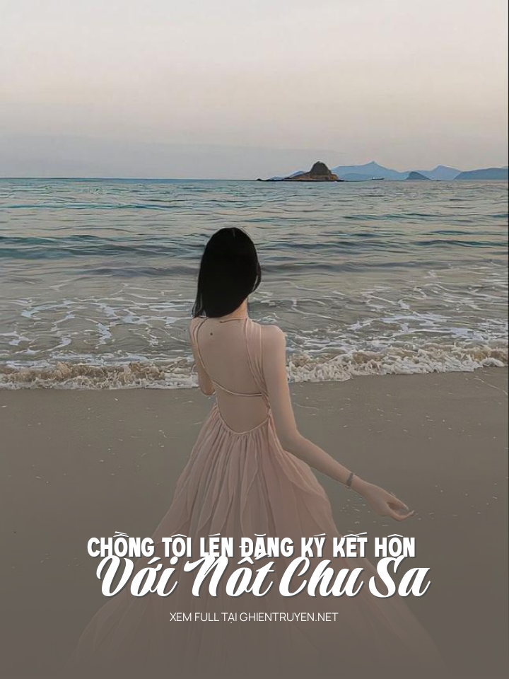 Chồng Tôi Lén Đăng K‎Ý Kết Hôn Với Nốt Chu Sa