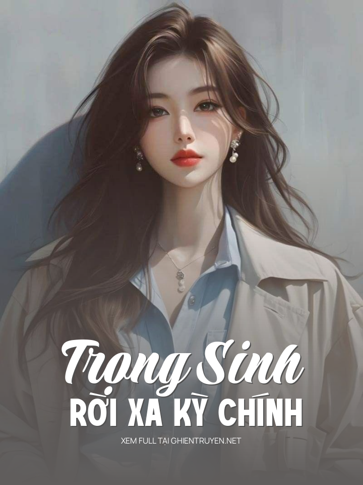 Trọng Sinh Rời Xa Kỳ Chính