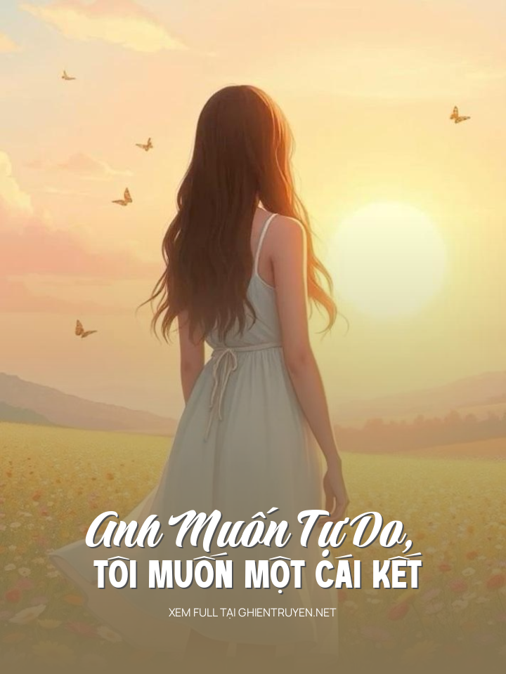 Anh Muốn Tự Do, Tôi Muốn Một Cái Kết