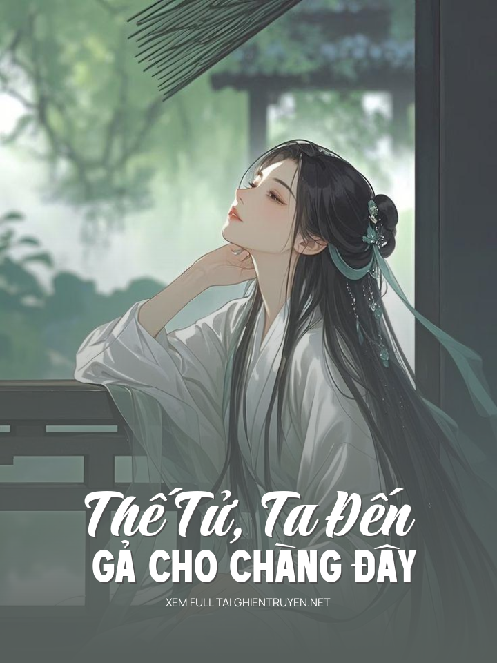 Thế Tử, Ta Đến Gả Cho Chàng Đây
