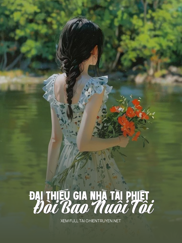 Đại Thiếu Gia Nhà Tài Phiệt Đòi Bao Nuôi Tôi