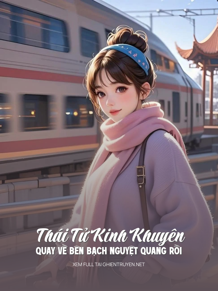 Thái Tử Kinh Khuyên Quay Về Bên Bạch Nguyệt Quang Rồi