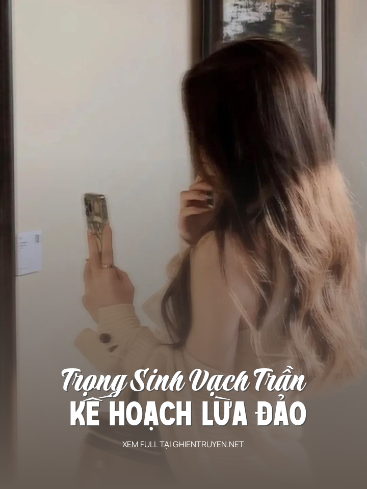 Trọng Sinh Vạch Trần Kế Hoạch Lừa Đảo