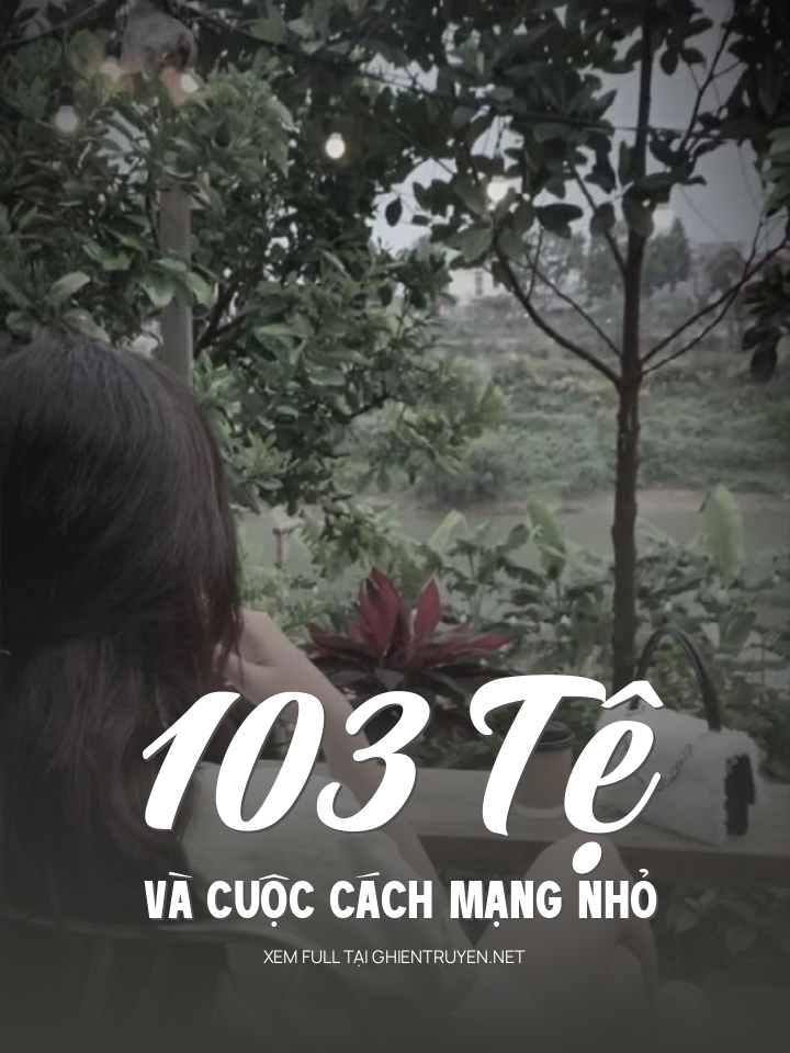 103 Tệ Và Cuộc Cách Mạng Nhỏ