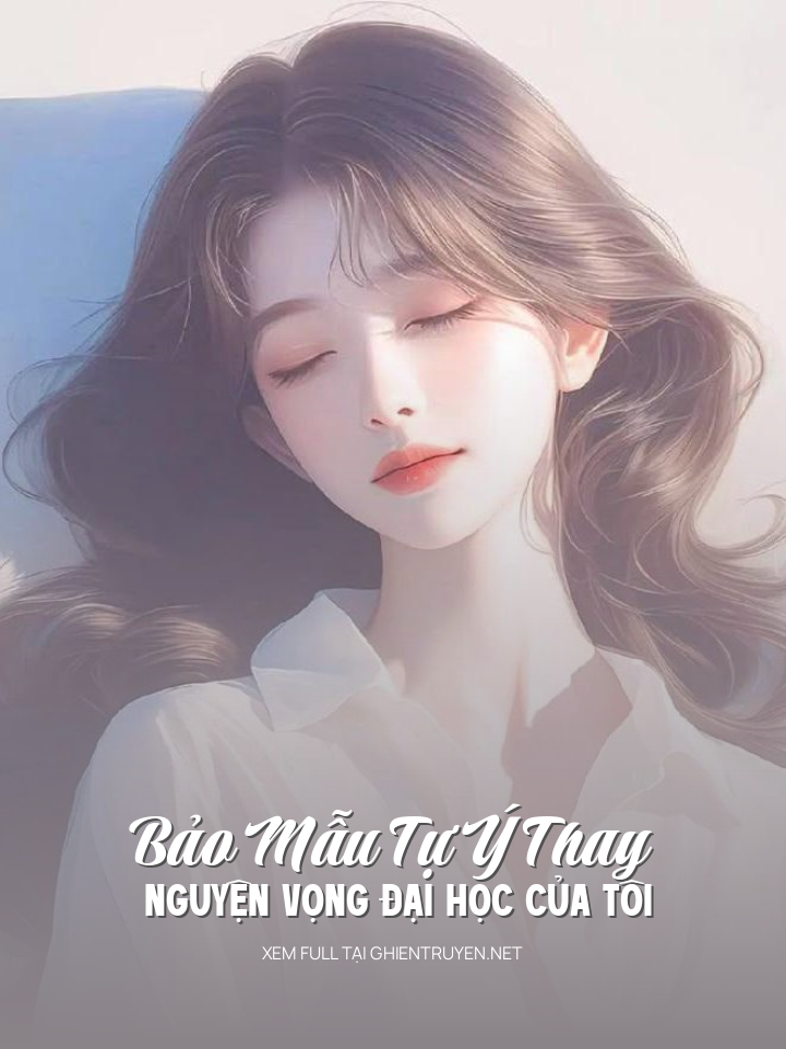 Bảo Mẫu Tự Ý Thay Nguyện Vọng Đại Học Của Tôi