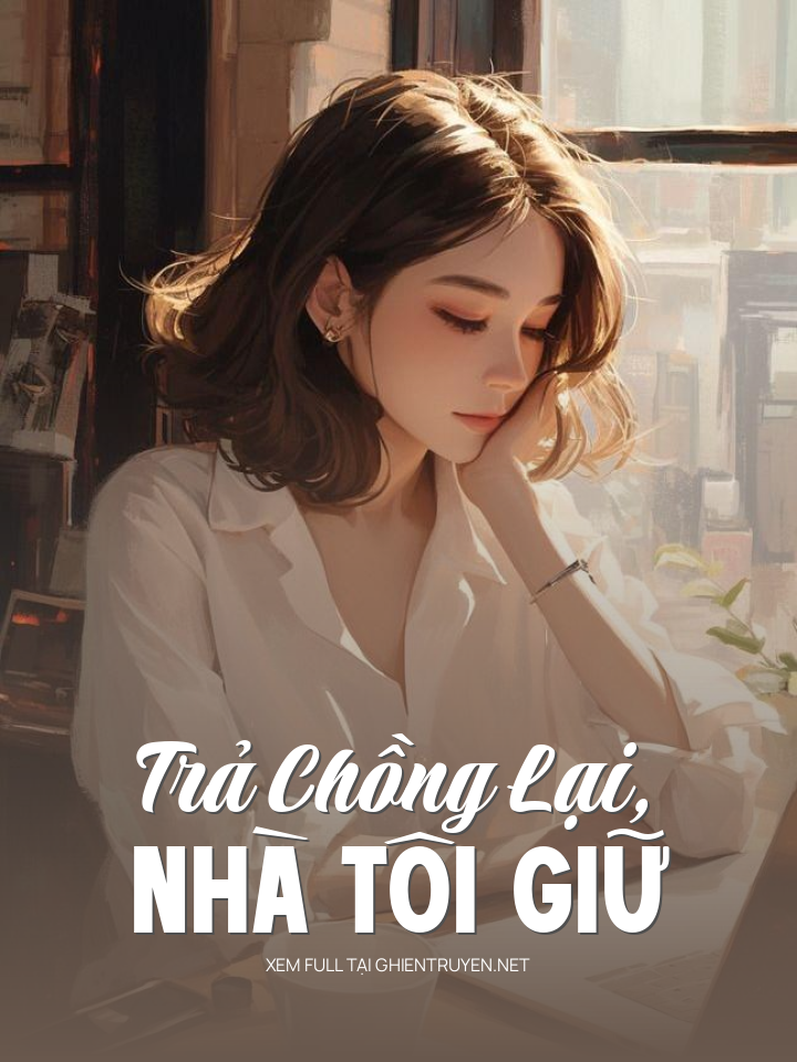 Trả Chồng Lại, Nhà Tôi Giữ