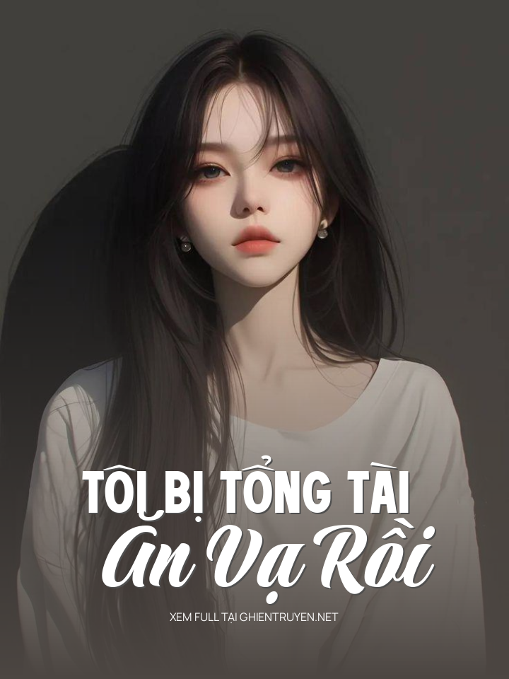 Tôi Bị Tổng Tài Ăn Vạ Rồi
