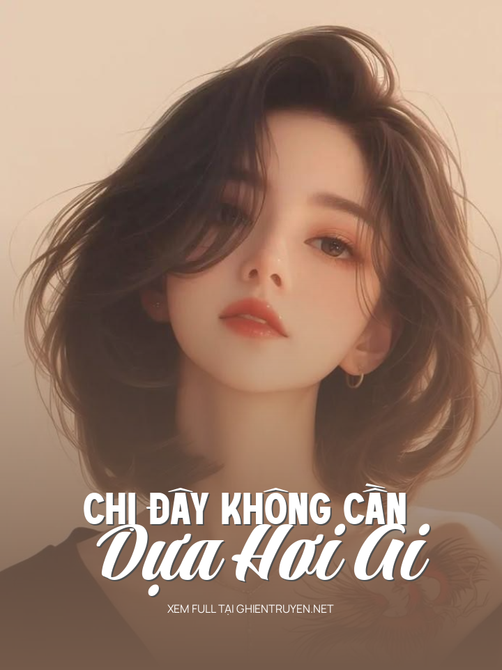 Chị Đây Không Cần Dựa Hơi Ai