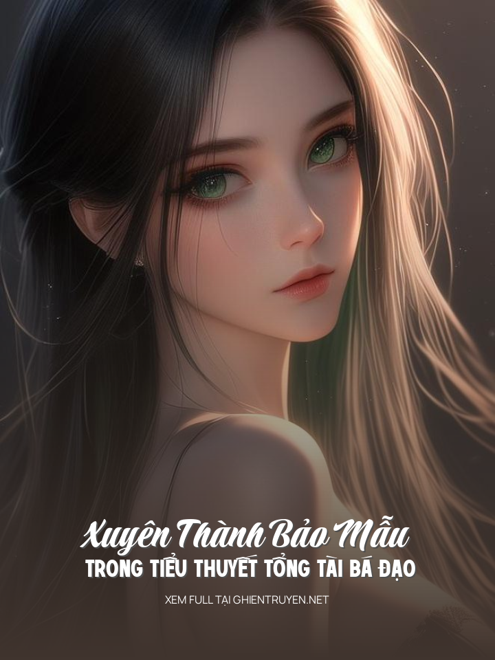 Xuyên Thành Bảo Mẫu Trong Tiểu Thuyết Tổng Tài Bá Đạo