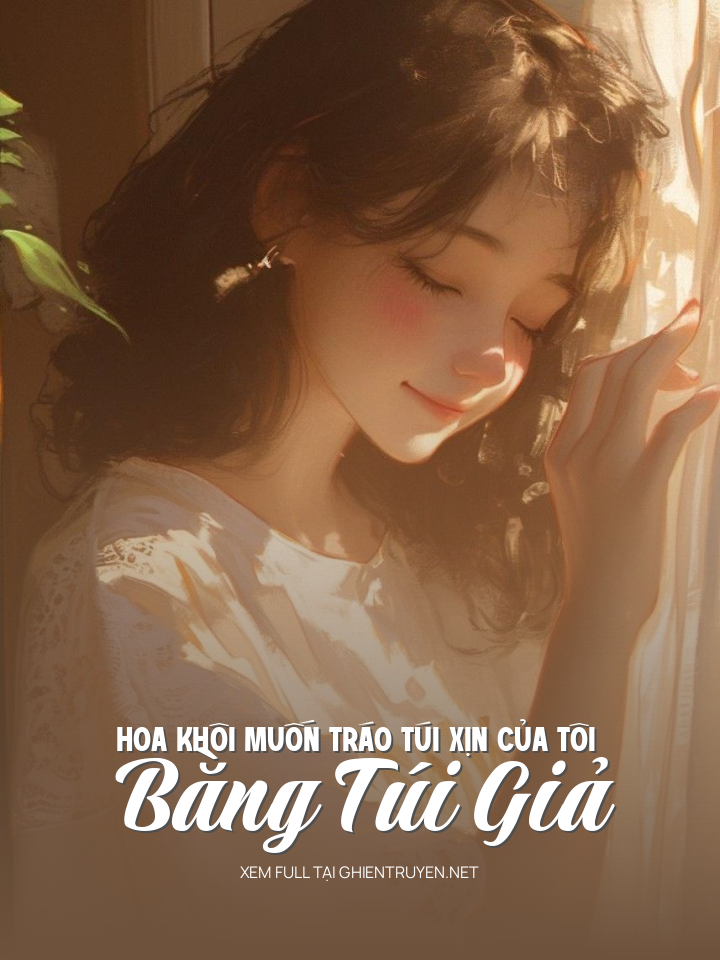 Hoa Khôi Muốn Tráo Túi Xịn Của Tôi Bằng Túi Giả