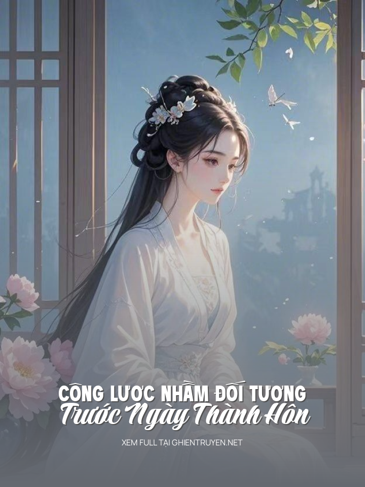 Công Lược Nhầm Đối Tượng Trước Ngày Thành Hôn