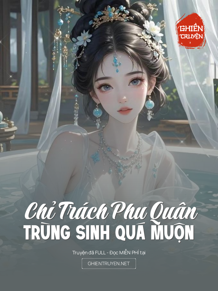 Chỉ Trách Phu Quân Trùng Sinh Quá Muộn