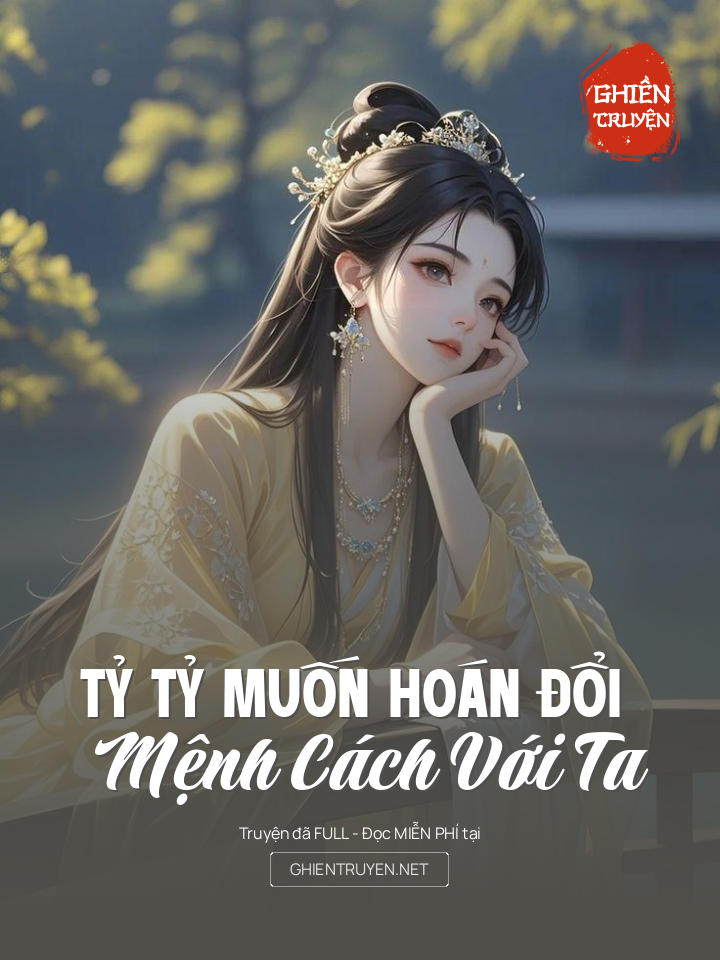 Tỷ Tỷ Muốn Hoán Đổi Mệnh Cách Với Ta