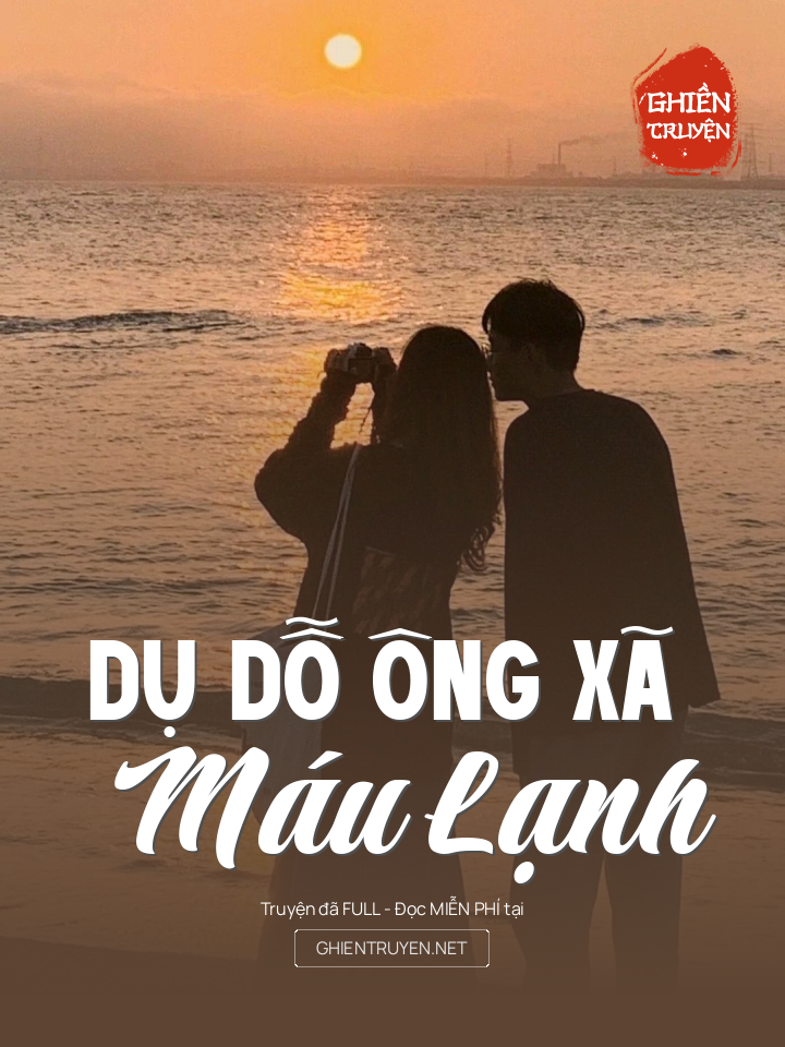 Dụ Dỗ Ông Xã Máu Lạnh
