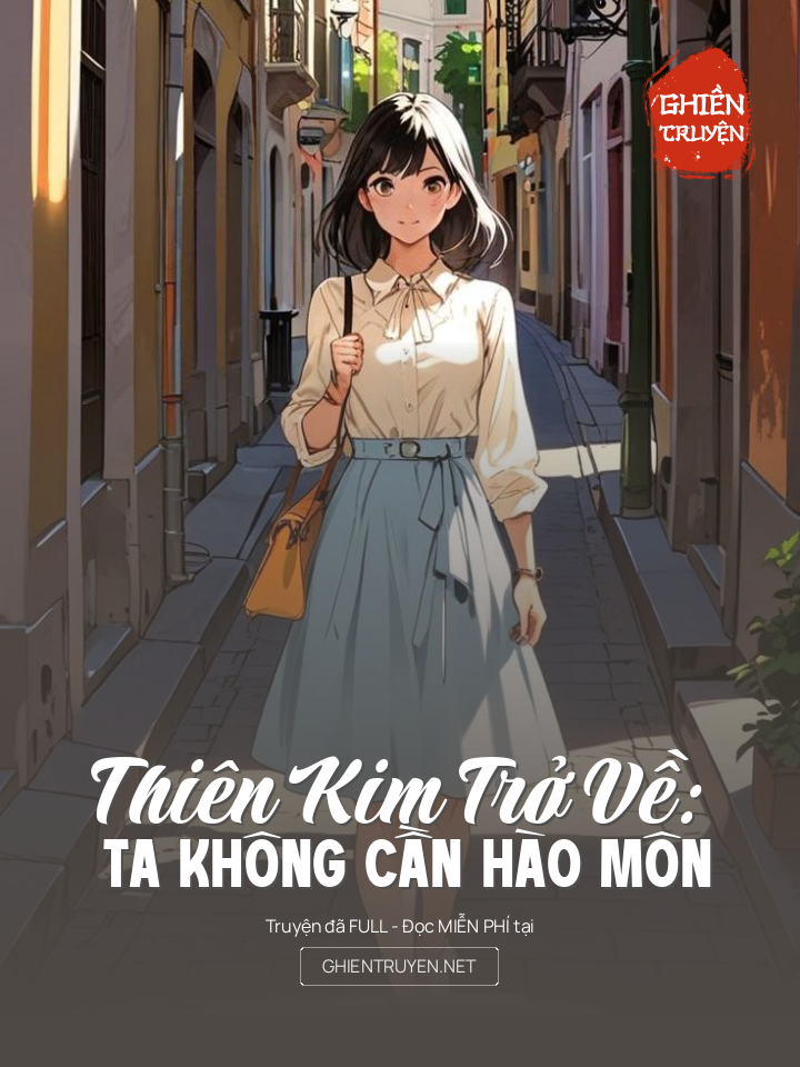 Thiên Kim Trở Về: Ta Không Cần Hào Môn