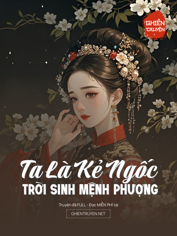 Ta Là Kẻ Ngốc Trời Sinh Mệnh Phượng