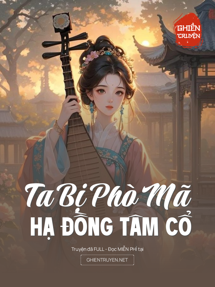 Ta Bị Phò Mã Hạ Đồng Tâm Cổ